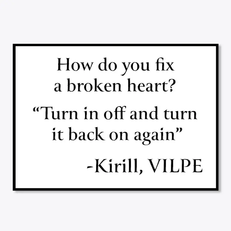 VILPE Kirill, Fixing a broken heart